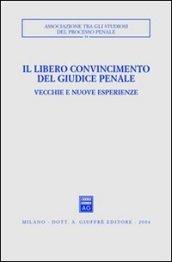 Il libero convincimento del giudice penale. Vecchie e nuove esperienze. Atti del Convegno (Siracusa, 6-8 dicembre 2002)