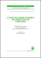 L'unità del sapere giuridico tra diritto penale e processo. Atti del Convegno (Bari, 21-22 maggio 2004)