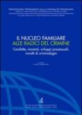 Il nucleo familiare alle radici del crimine. Condotte, movimenti, sviluppi processuali, risvolti di criminologia. Atti del Convegno (Nicosia, 10-12 ottobre 2003)