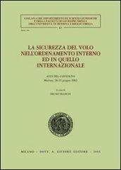 La sicurezza del volo nell'ordinamento interno ed in quello internazionale. Atti del Convegno (Modena, 28-29 giugno 2002)