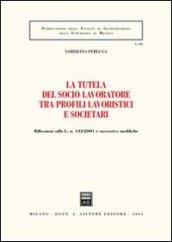 La tutela del socio lavoratore tra profili lavoristici e societari. Riflessioni sulla L. n. 142/2001 e successive modifiche