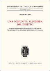 Una comunità all'ombra del diritto. La mediazione sociale e la giustizia informale nel modello statunitense e nell'esperienza italiana