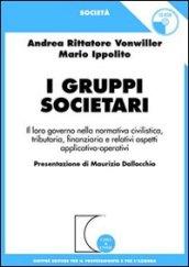 I gruppi societari. Il loro governo nella normativa civilistica, tributaria, finanziaria e relativi aspetti applicativo-operativi. Con CD-ROM