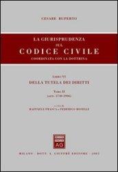 La giurisprudenza sul Codice civile. Coordinata con la dottrina. Libro VI: Della tutela dei diritti. Artt. 2740-2906