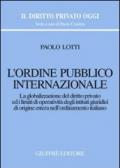 L'ordine pubblico internazionale. La globalizzazione del diritto privato ed i limiti di operatività degli istituti giuridici di origine estera...