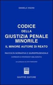 Codice della giustizia penale minorile. Il minore autore di reato. Raccolta normativa e giurisprudenziale