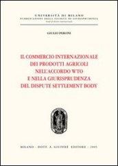 Il commercio internazionale dei prodotti agricoli nell'accordo WTO e nella giurisprudenza del dispute settlement body