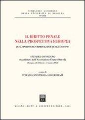 Il diritto penale nella prospettiva europea. Quali politiche criminali per quale Europa? Atti del Convegno (Bologna, 28 febbraio-2 marzo 2002)