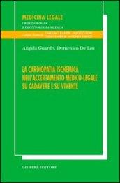 La cardiopatia ischemica nell'accertamento medico-legale su cadavere e su vivente