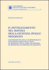 Il patteggiamento nel sistema della giustizia penale negoziata. L'accertamento della responsabilità nell'applicazione della pena su richiesta delle parti...