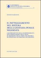 Il patteggiamento nel sistema della giustizia penale negoziata. L'accertamento della responsabilità nell'applicazione della pena su richiesta delle parti...