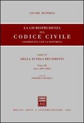 La giurisprudenza sul Codice civile. Coordinata con la dottrina. 6.Della tutela dei diritti (artt. 2907-2969)