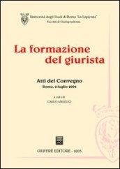 La formazione del giurista. Atti del Convegno (Roma, 2 luglio 2004)