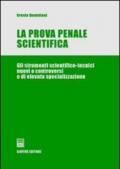 La prova penale scientifica. Gli strumenti scientifico-tecnici nuovi o controversi e di elevata specializzazione