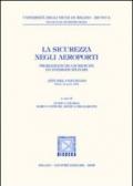 La sicurezza negli aeroporti. Problematiche giuridiche ed interdisciplinari. Atti del Convegno (Milano, 22 aprile 2004)