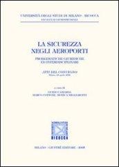 La sicurezza negli aeroporti. Problematiche giuridiche ed interdisciplinari. Atti del Convegno (Milano, 22 aprile 2004)