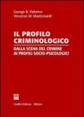 Il profilo criminologico. Dalla scena del crimine ai profili socio-psicologici