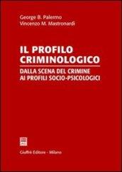 Il profilo criminologico. Dalla scena del crimine ai profili socio-psicologici