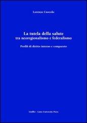 La tutela della salute tra neoregionalismo e federalismo. Profili di diritto interno e comparato