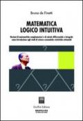 Matematica logico intuitiva. Nozioni di matematiche complementari e di calcolo differenziale e integrale.