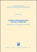 Giudice amministrativo, tecnica e mercato. Poteri tecnici e «giurisdizionalizzazione»