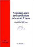 Compendio critico per la certificazione dei contratti di lavoro. I nuovi contratti: lavoro pubblico e lavoro privato