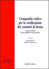 Compendio critico per la certificazione dei contratti di lavoro. I nuovi contratti: lavoro pubblico e lavoro privato