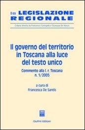 Il governo del territorio in Toscana alla luce del Testo Unico. Commento alla L. r. Toscana n. 1/2005