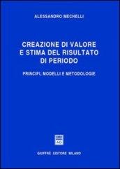 Creazione di valore e stima del risultato di periodo. Principi, modelli e metodologie