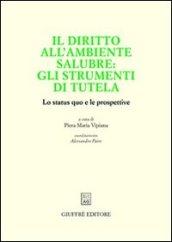 Il diritto all'ambiente salubre: gli strumenti di tutela. Lo status quo e le prospettive