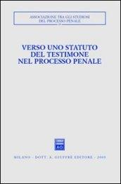 Verso uno statuto del testimone nel processo penale. Atti del Convegno (Pisa-Lucca, 28-30 novembre 2003)