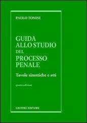 Guida allo studio del processo penale. Tavole sinottiche e atti