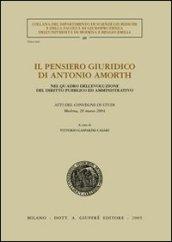 Il pensiero giuridico di Antonio Amorth. Nel quadro dell'evoluzione del diritto pubblico ed amministrativo. Atti del Convegno di studi (Modena, 20 marzo 2004)