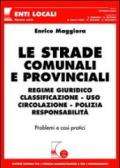 Le strade comunali e provinciali. Regime giuridico, classificazione, uso, circolazione, polizia, responsabilità. Problemi e casi pratici