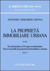 La proprietà immobiliare urbana. 3: Il condominio e il supercondominio. Nuovi modelli di proprietà immobiliare urbana