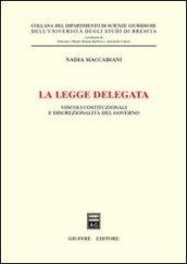 La legge delegata. Vincoli costituzionali e discrezionalità del governo