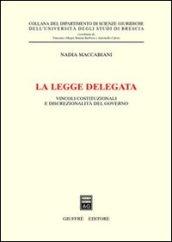 La legge delegata. Vincoli costituzionali e discrezionalità del governo