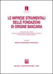 Le imprese strumentali delle fondazioni di origine bancaria. Atti del Convegno di studi (Argelato, 23 aprile 2004)