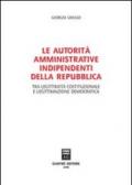 Le autorità amministrative indipendenti della Repubblica. Tra legittimità costituzionale e legittimazione democratica