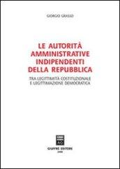 Le autorità amministrative indipendenti della Repubblica. Tra legittimità costituzionale e legittimazione democratica