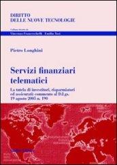 Servizi finanziari telematici. La tutela di investitori, risparmiatori ed assicurati: commento al D.Lgs. 19 agosto 2005 n. 190