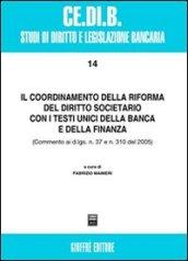 Il coordinamento della riforma del diritto societario con i testi unici della banca e della finanza. Commento ai D.Lgs. n. 7 e n. 310 del 2005