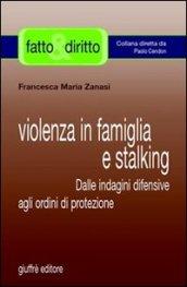 Violenza in famiglia e stalking. Dalle indagini difensive agli ordini di protezione