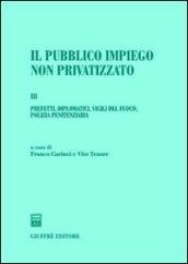 Il pubblico impiego non privatizzato. 3.Prefetti,diplomatici,vigili del fuoco,polizia penitenziaria