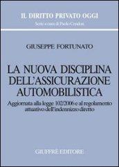 La nuova disciplina dell'assicurazione automobilistica. Aggiornata alla Legge 102/2006 e al regolamento attuativo dell'indennizzo diretto