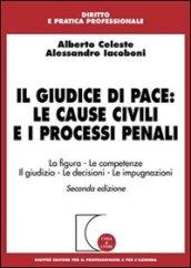 Il giudice di pace: le cause civili e i processi penali. La figura, le competenze, il giudizio, le decisioni, le impugnazioni