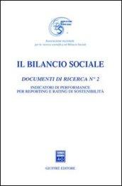 Il bilancio sociale. Documenti di ricerca. 2.Indicatori di performance per reporting e rating di sostenibilità