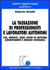 La tassazione di professionisti e lavoratori autonomi. IVA, redditi, Irap, studi di settore, adempimenti e regimi contabili