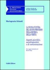 La nuova cultura del giusto processo nella ricerca della verità. Aspetti giuridici, sociolinguistici e di comunicazione