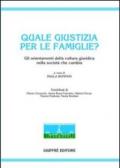 Quale giustizia per le famiglie? Gli orientamenti della cultura giuridica nella società che cambia